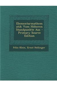 Elementarmathematik Vom Hoheren Standpunkte Aus - Primary Source Edition