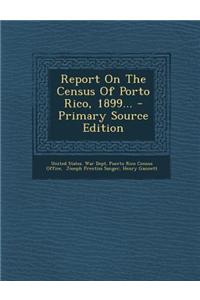 Report on the Census of Porto Rico, 1899...