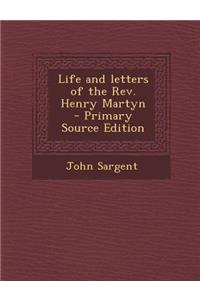 Life and Letters of the REV. Henry Martyn