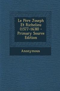 Le Pere Joseph Et Richelieu (1577-1638) - Primary Source Edition