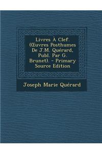 Livres a Clef. ( Uvres Posthumes de J.M. Querard, Publ. Par G. Brunet).