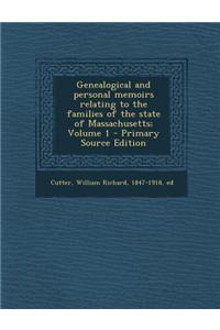 Genealogical and Personal Memoirs Relating to the Families of the State of Massachusetts; Volume 1 - Primary Source Edition