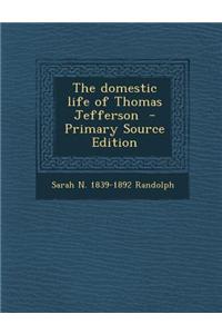 The Domestic Life of Thomas Jefferson - Primary Source Edition