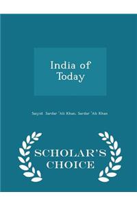 India of Today - Scholar's Choice Edition