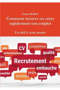 Comment Trouver Ou Creer Rapidement Son Emploi Un Defi a Votre Portee