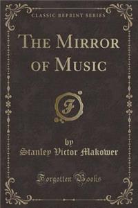 The Mirror of Music (Classic Reprint)