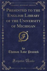Presented to the English Library of the University of Michigan (Classic Reprint)