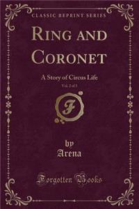 Ring and Coronet, Vol. 2 of 3: A Story of Circus Life (Classic Reprint)
