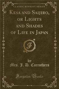 Kesa and Saijiro, or Lights and Shades of Life in Japan (Classic Reprint)