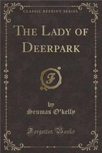 The Lady of Deerpark (Classic Reprint)