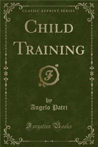 Child Training (Classic Reprint)