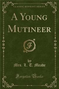 A Young Mutineer (Classic Reprint)