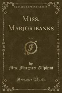 Miss. Marjoribanks, Vol. 2 of 3 (Classic Reprint)
