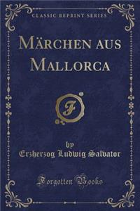 Mï¿½rchen Aus Mallorca (Classic Reprint)