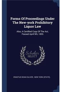Forms Of Proceedings Under The New-york Prohibitory Liquor Law
