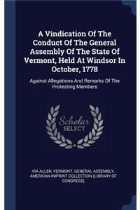 A Vindication Of The Conduct Of The General Assembly Of The State Of Vermont, Held At Windsor In October, 1778