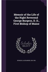 Memoir of the Life of the Right Reverend George Burgess, D. D., First Bishop of Maine