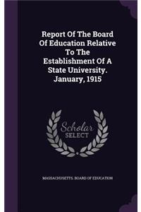 Report Of The Board Of Education Relative To The Establishment Of A State University. January, 1915