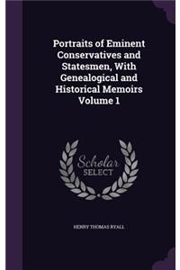 Portraits of Eminent Conservatives and Statesmen, With Genealogical and Historical Memoirs Volume 1