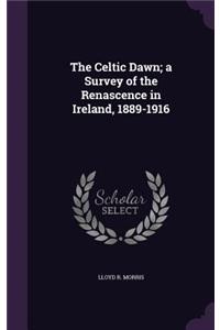 Celtic Dawn; a Survey of the Renascence in Ireland, 1889-1916