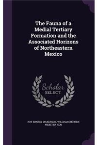 The Fauna of a Medial Tertiary Formation and the Associated Horizons of Northeastern Mexico