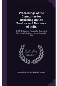 Proceedings of the Committee for Reporting On the Produce and Resource of India