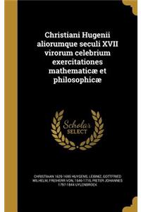 Christiani Hugenii aliorumque seculi XVII virorum celebrium exercitationes mathematicæ et philosophicæ