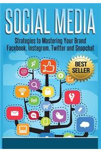 Social Media: Strategies to Mastering Your Brand- Facebook, Instagram, Twitter and Snapchat