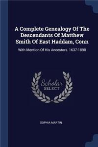 A Complete Genealogy Of The Descendants Of Matthew Smith Of East Haddam, Conn