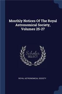 Monthly Notices Of The Royal Astronomical Society, Volumes 25-27