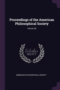 Proceedings of the American Philosophical Society; Volume 58