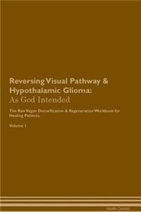 Reversing Visual Pathway & Hypothalamic Glioma: As God Intended the Raw Vegan Plant-Based Detoxification & Regeneration Workbook for Healing Patients. Volume 1