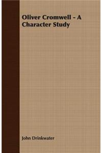 Oliver Cromwell - A Character Study