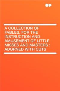 A Collection of Fables, for the Instruction and Amusement of Little Misses and Masters