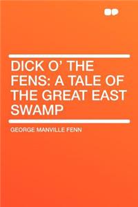 Dick O' the Fens: A Tale of the Great East Swamp