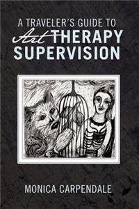 Traveler's Guide to Art Therapy Supervision