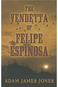 The Vendetta of Felipe Espinosa