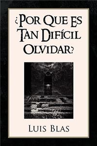 Por Que Es Tan Dificil Olvidar?