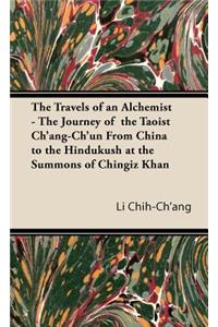 The Travels of an Alchemist - The Journey of the Taoist Ch'ang-Ch'un From China to the Hindukush at the Summons of Chingiz Khan