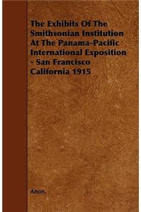 The Exhibits Of The Smithsonian Institution At The Panama-Pacific International Exposition - San Francisco California 1915