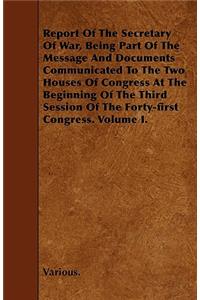 Report of the Secretary of War, Being Part of the Message and Documents Communicated to the Two Houses of Congress at the Beginning of the Third Sessi