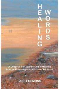 Healing Words: A Collection of Verse to Aid in Healing from an Unhealthy and Abusive Childhood