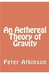 An Aethereal Theory of Gravity