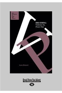 Breathing: Violence In, Peace Out: New Approaches to Peace and Conflict (Large Print 16pt)