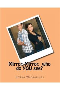 Mirror, Mirror, who do YOU see?