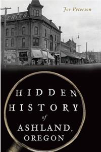 Hidden History of Ashland, Oregon