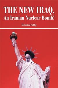 New Iraq, an Iranian Nuclear Bomb!