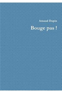 Bouge Pas !