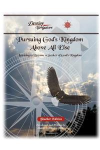 Pursuing God's Kingdom, Above All Else - Teacher Edition