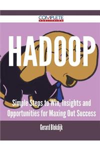 Hadoop - Simple Steps to Win, Insights and Opportunities for Maxing Out Success